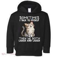 Cat Sometimes I Talk To Myself Then We Both Laugh And Laugh Toddler Hoodie thumb 0