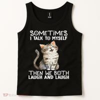 Cat Sometimes I Talk To Myself Then We Both Laugh And Laugh Tank Top thumb 2