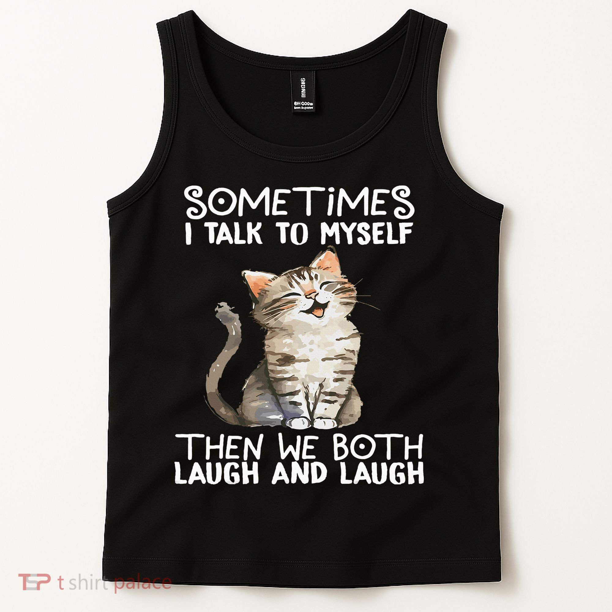 Cat Sometimes I Talk To Myself Then We Both Laugh And Laugh Tank Top