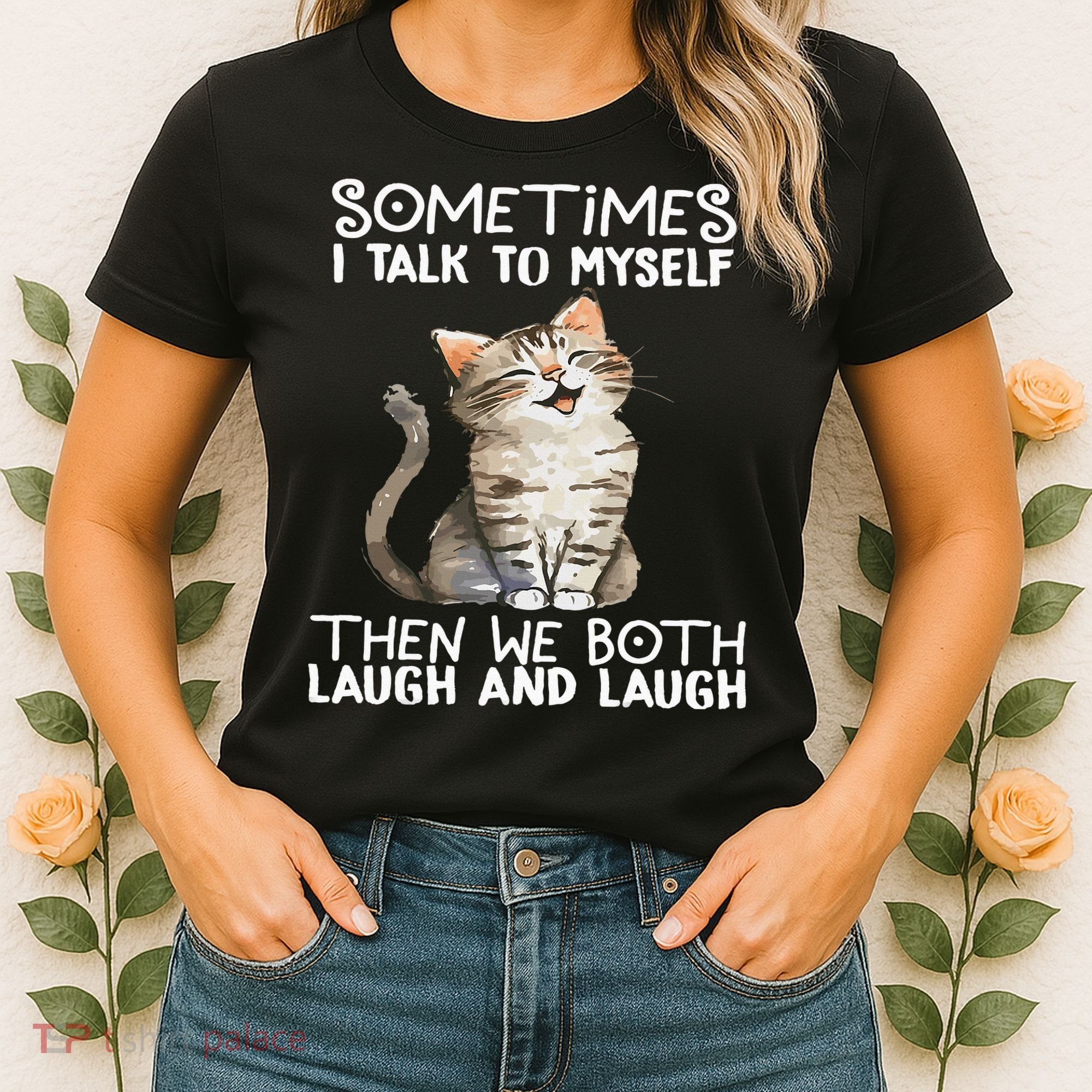 Cat Sometimes I Talk To Myself Then We Both Laugh And Laugh Women's T-Shirt