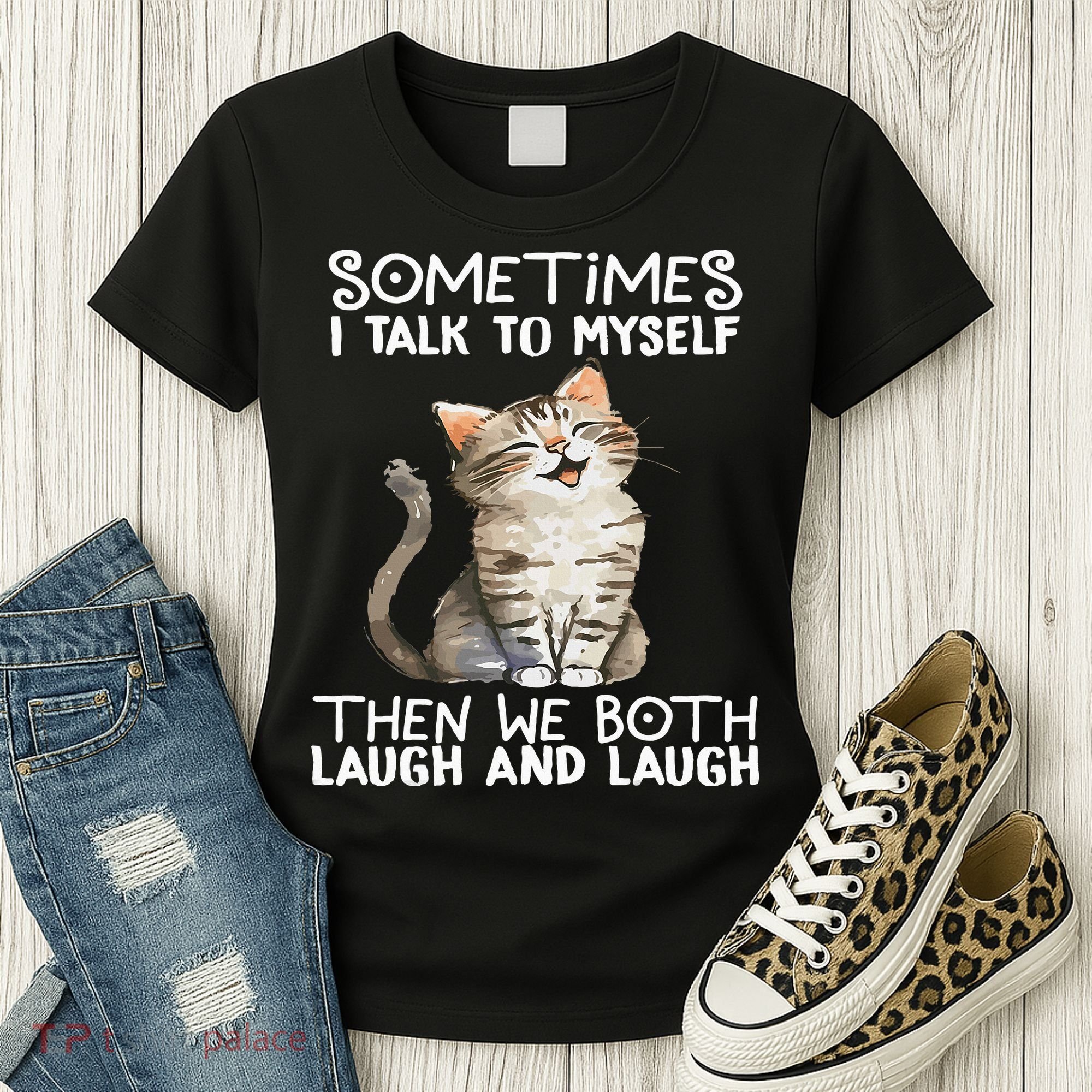 Cat Sometimes I Talk To Myself Then We Both Laugh And Laugh Women's T-Shirt
