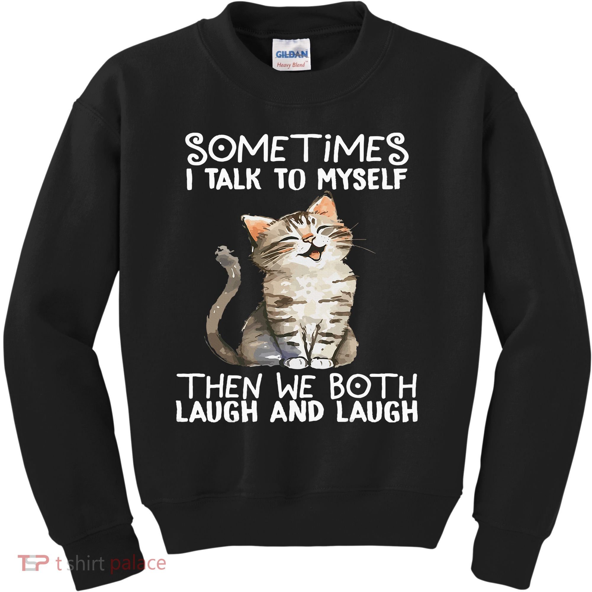 Cat Sometimes I Talk To Myself Then We Both Laugh And Laugh Kids Sweatshirt