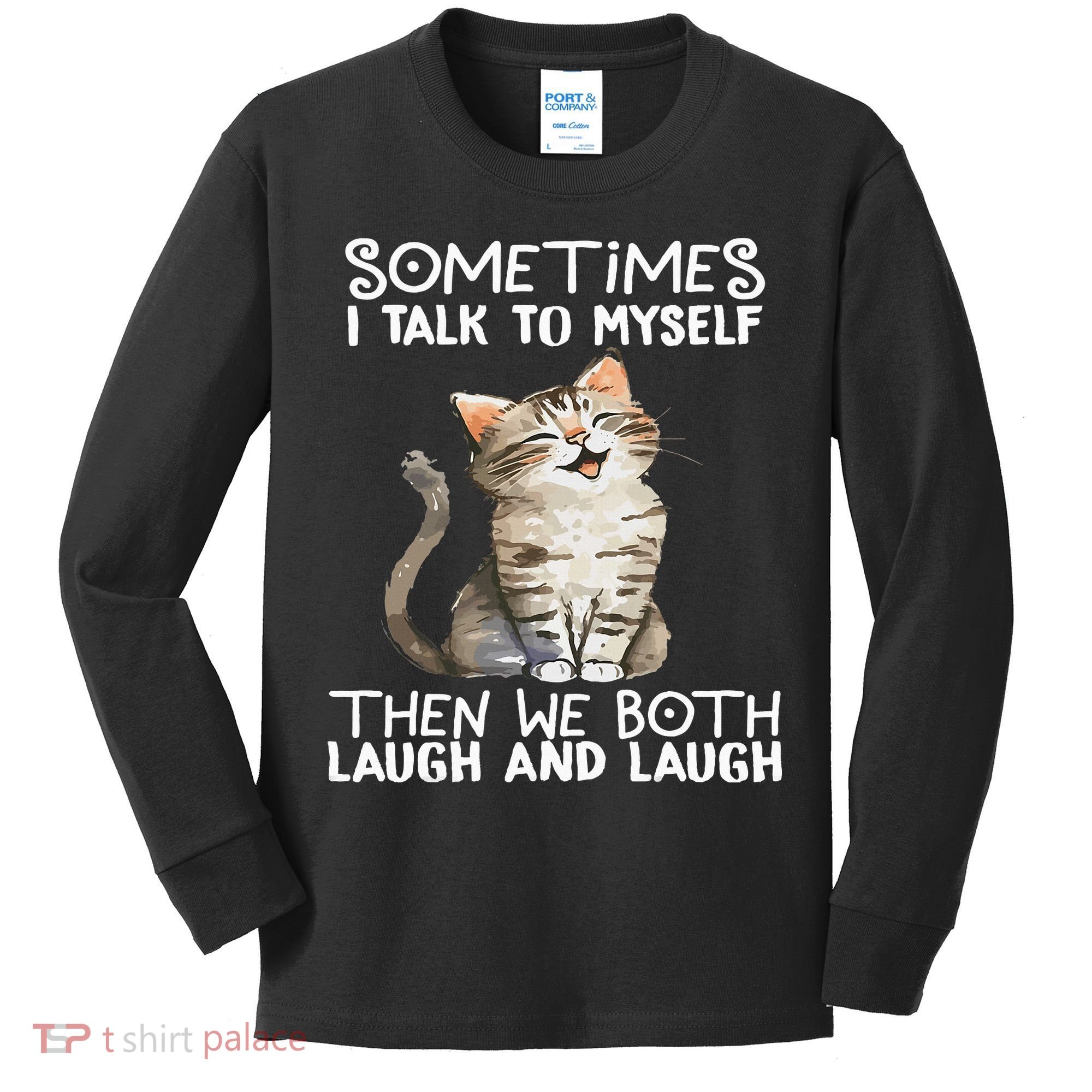 Cat Sometimes I Talk To Myself Then We Both Laugh And Laugh Kids Long Sleeve Shirt