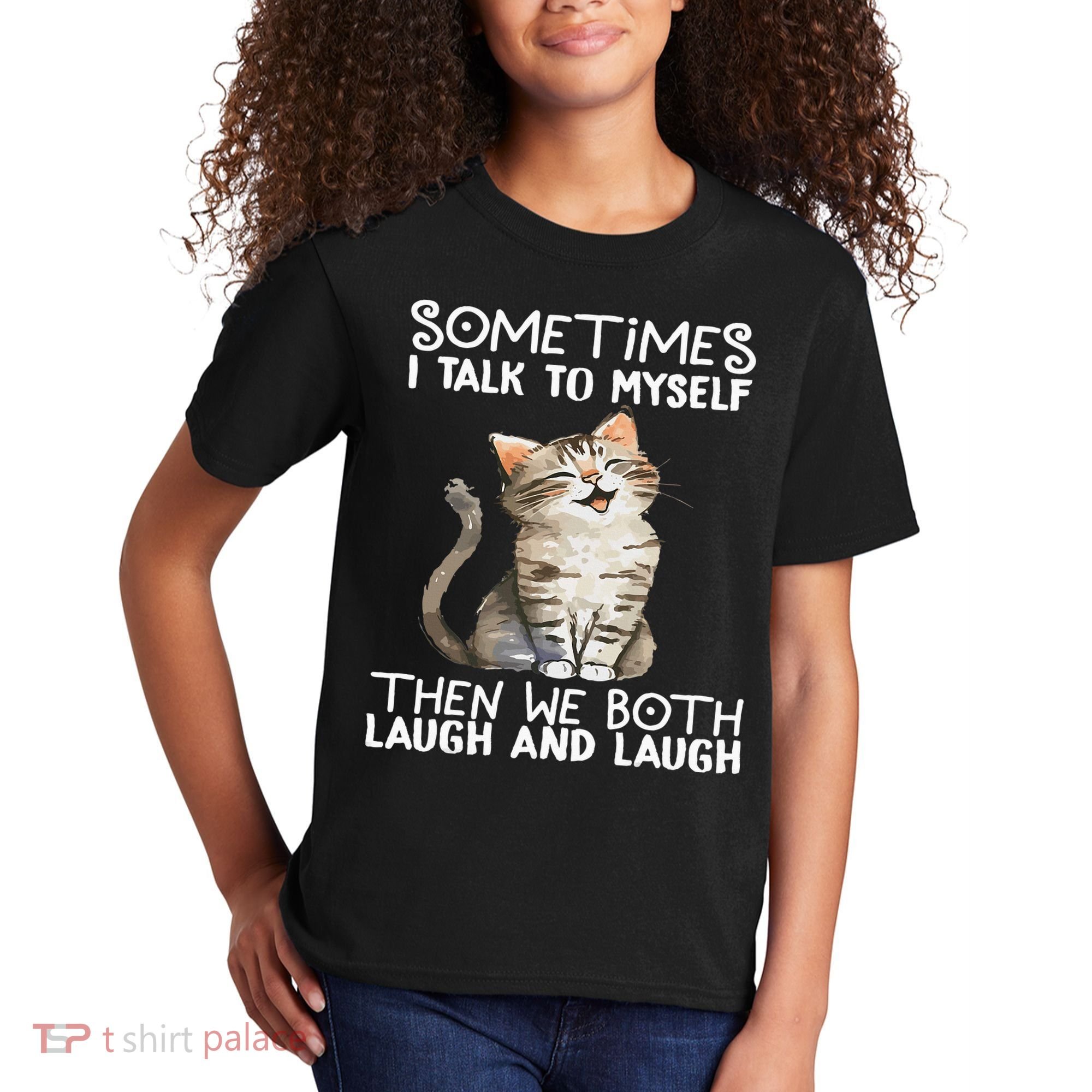 Cat Sometimes I Talk To Myself Then We Both Laugh And Laugh Kids T-Shirt