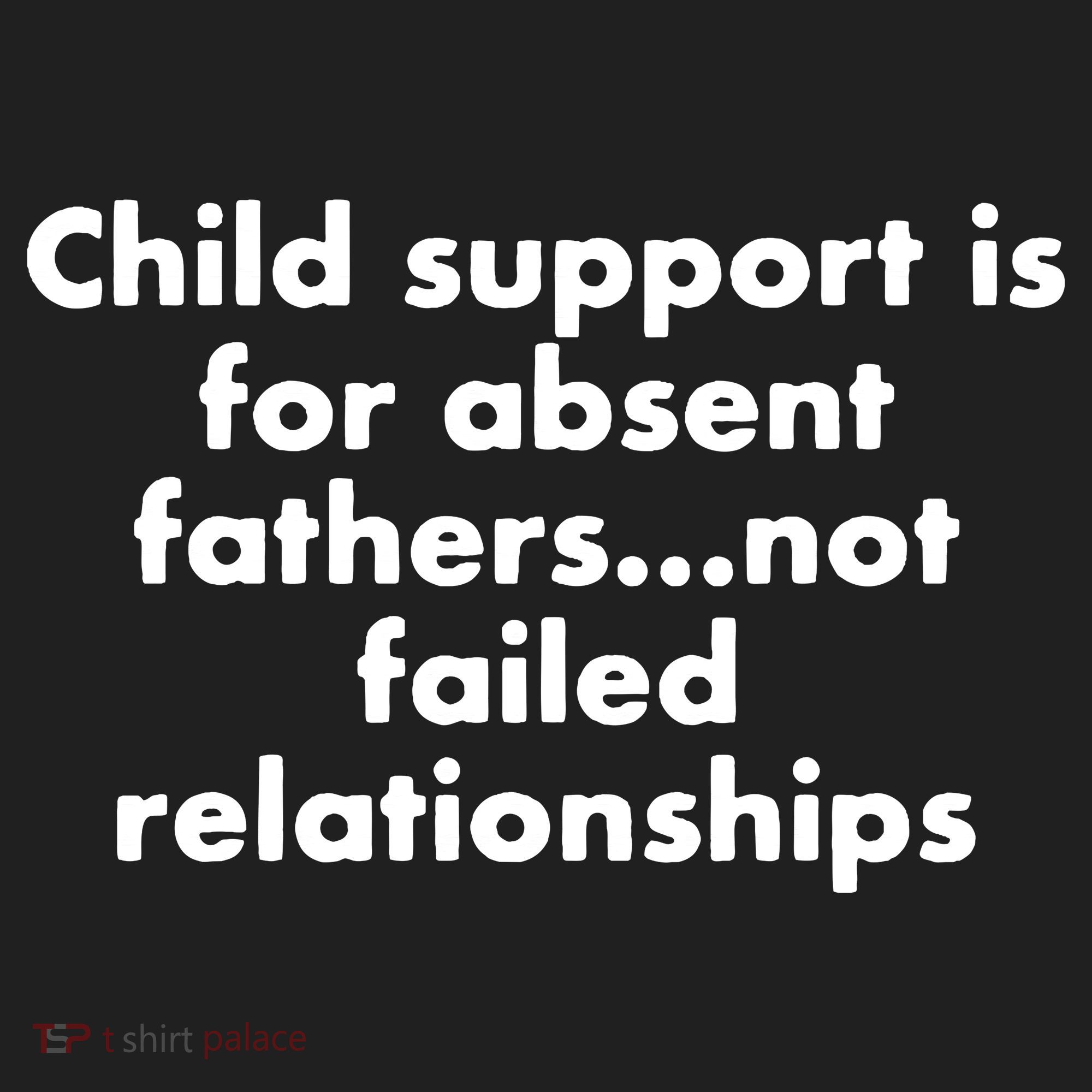 Child Support Is For Absent Fathers Not Failed Relationships Women's Sweatshirt