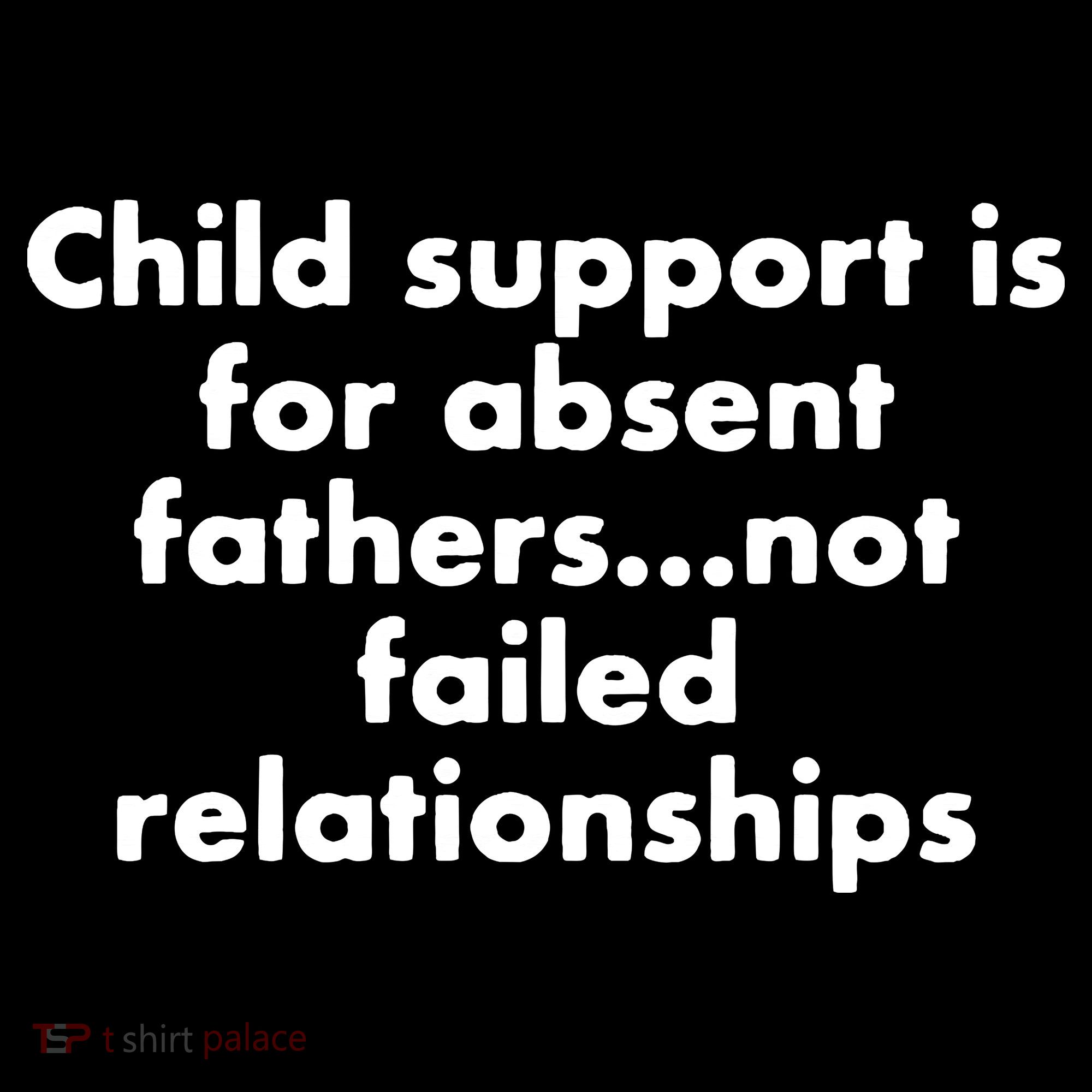 Child Support Is For Absent Fathers Not Failed Relationships Doggie Tank