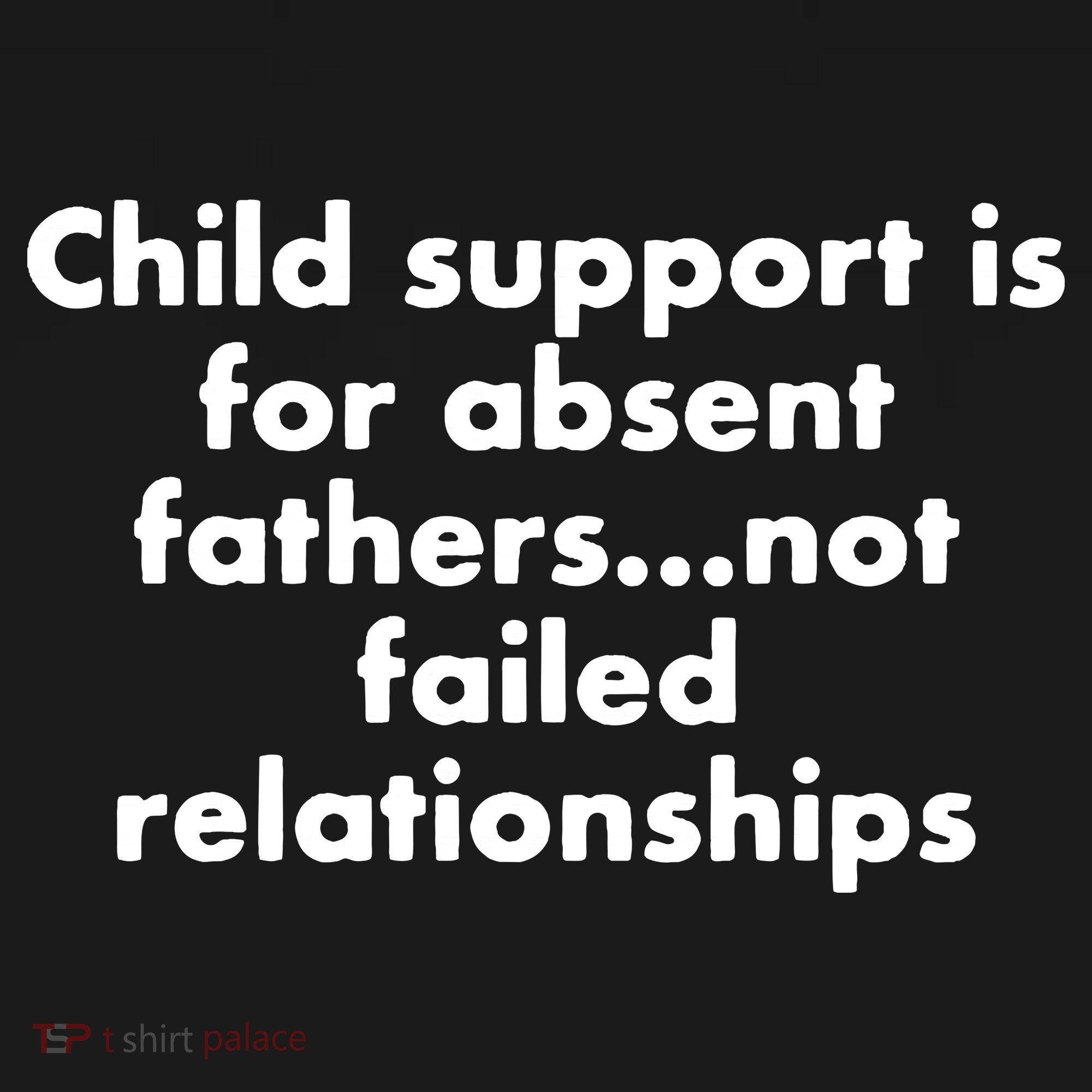 Child Support Is For Absent Fathers Not Failed Relationships Polo
