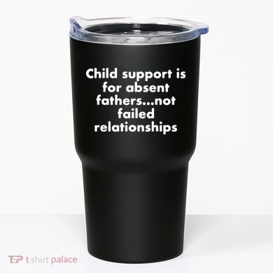 Child Support Is For Absent Fathers Not Failed Relationships Tumbler