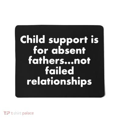 Child Support Is For Absent Fathers Not Failed Relationships Mousepad