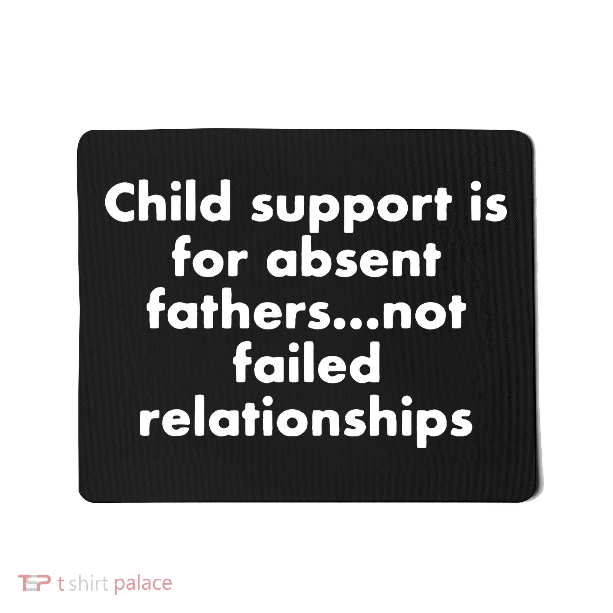 Child Support Is For Absent Fathers Not Failed Relationships Mousepad