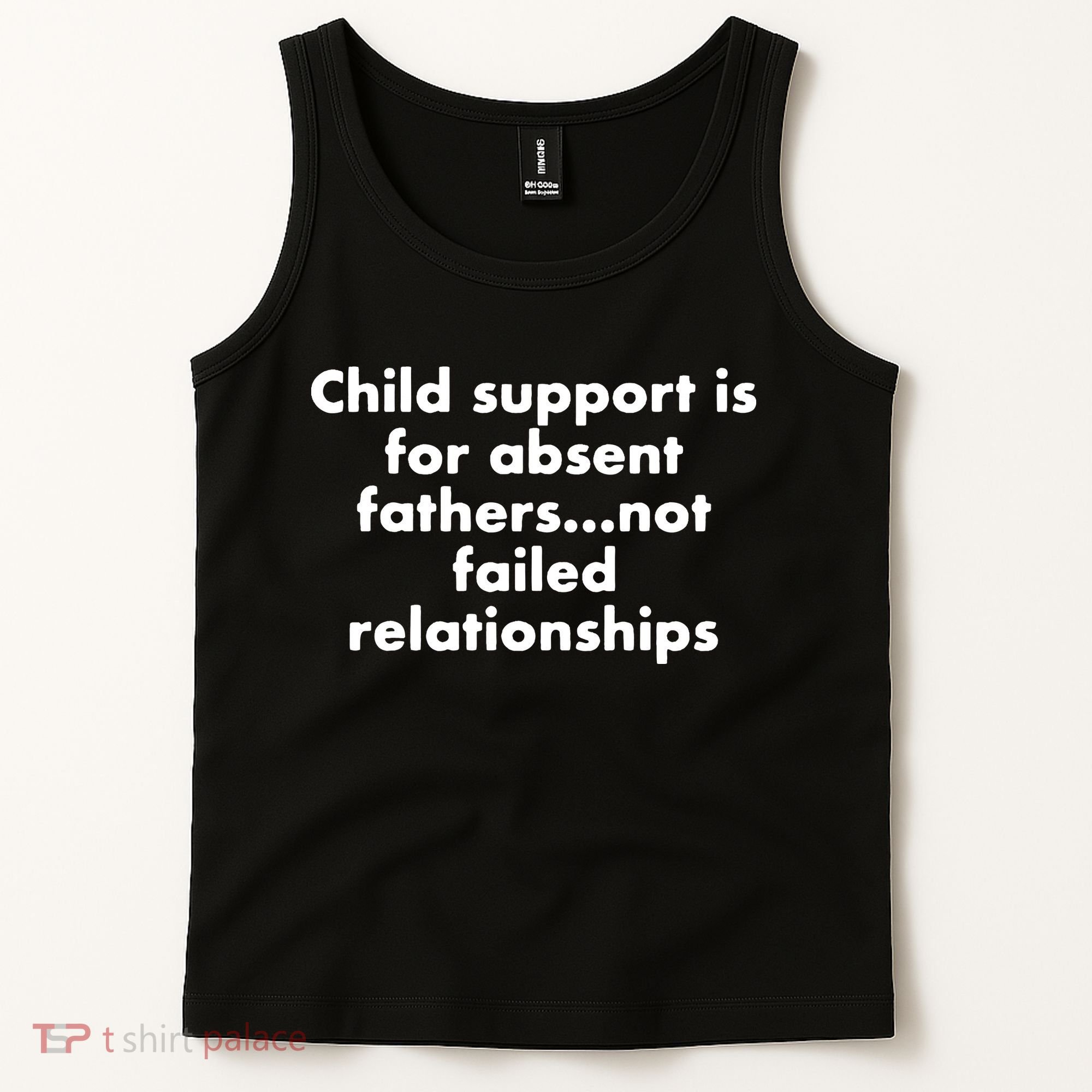 Child Support Is For Absent Fathers Not Failed Relationships Tank Top