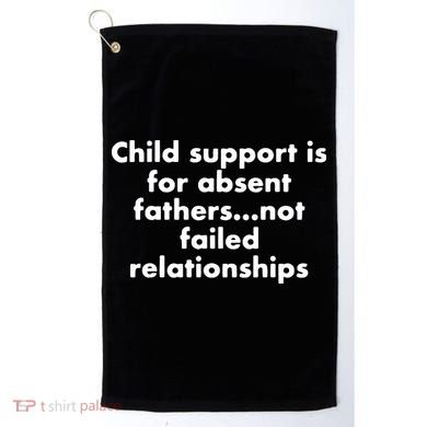 Child Support Is For Absent Fathers Not Failed Relationships Golf Towel