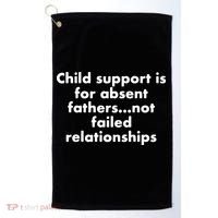 Child Support Is For Absent Fathers Not Failed Relationships Golf Towel thumb 0