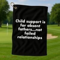 Child Support Is For Absent Fathers Not Failed Relationships Golf Towel thumb 1