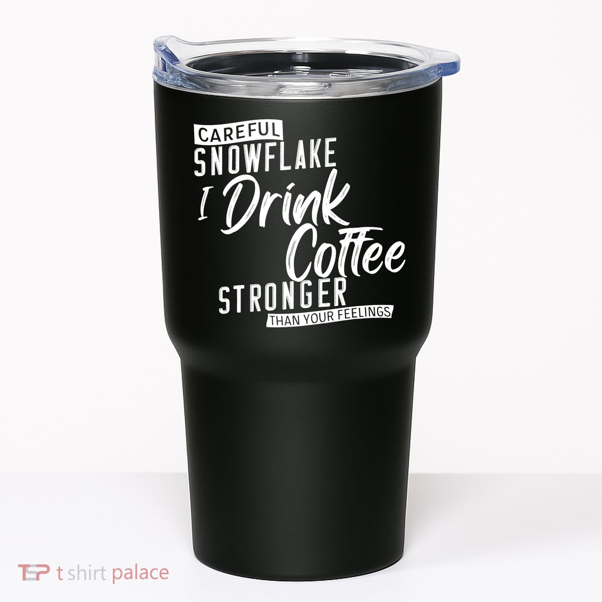 Careful Snowflake I Drink Coffee Stronger Than Your Feelings Tumbler