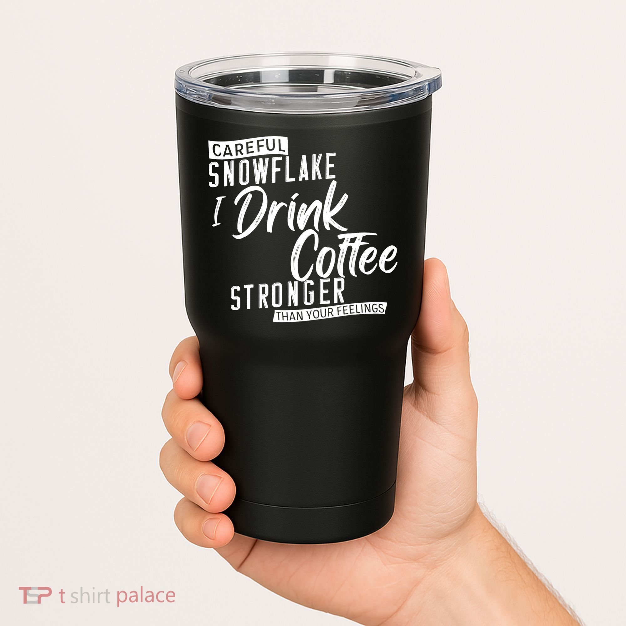 Careful Snowflake I Drink Coffee Stronger Than Your Feelings Tumbler