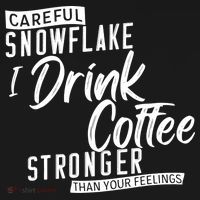 Careful Snowflake I Drink Coffee Stronger Than Your Feelings Ornament thumb 1