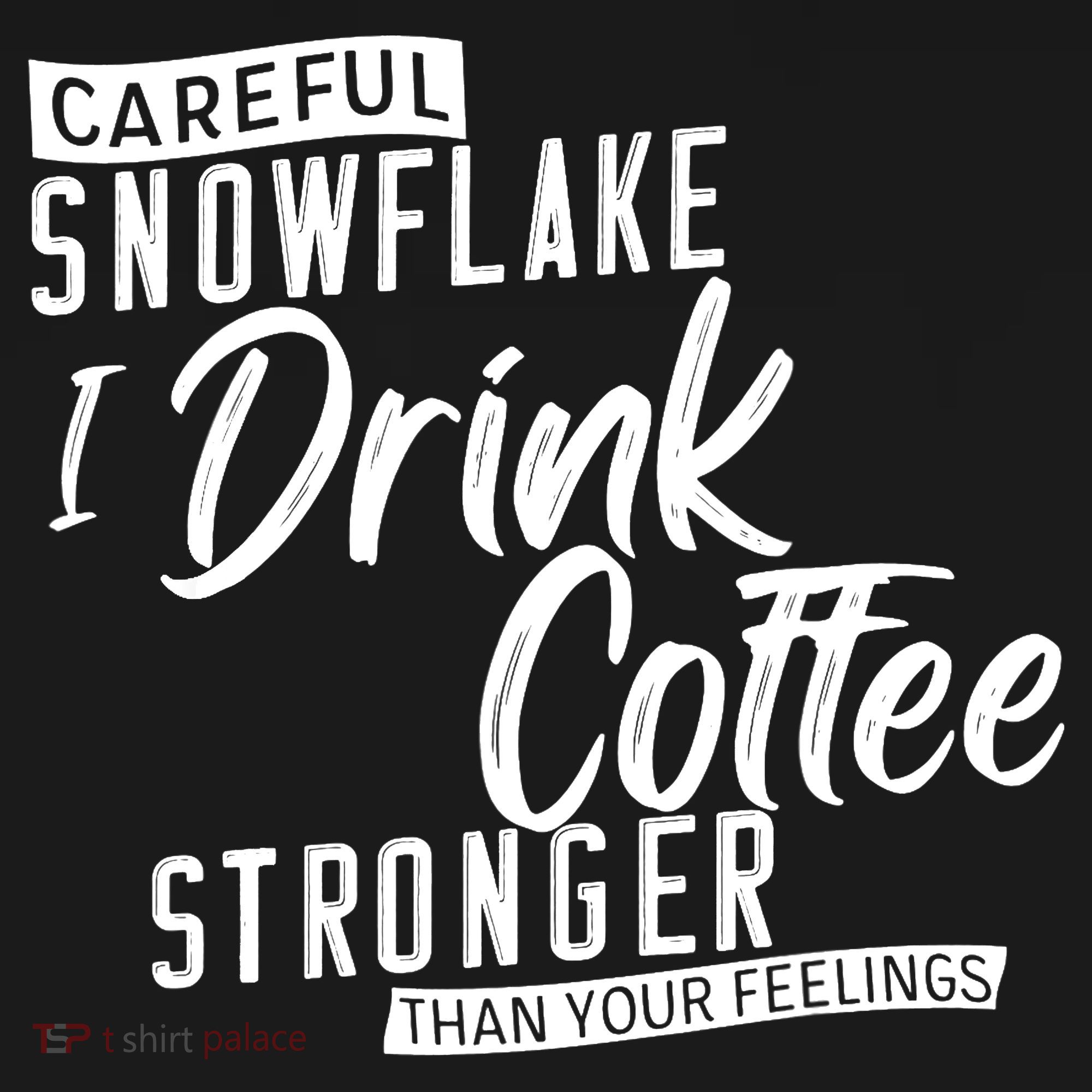 Careful Snowflake I Drink Coffee Stronger Than Your Feelings Ornament