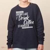 Careful Snowflake I Drink Coffee Stronger Than Your Feelings Women's Sweatshirt thumb 0