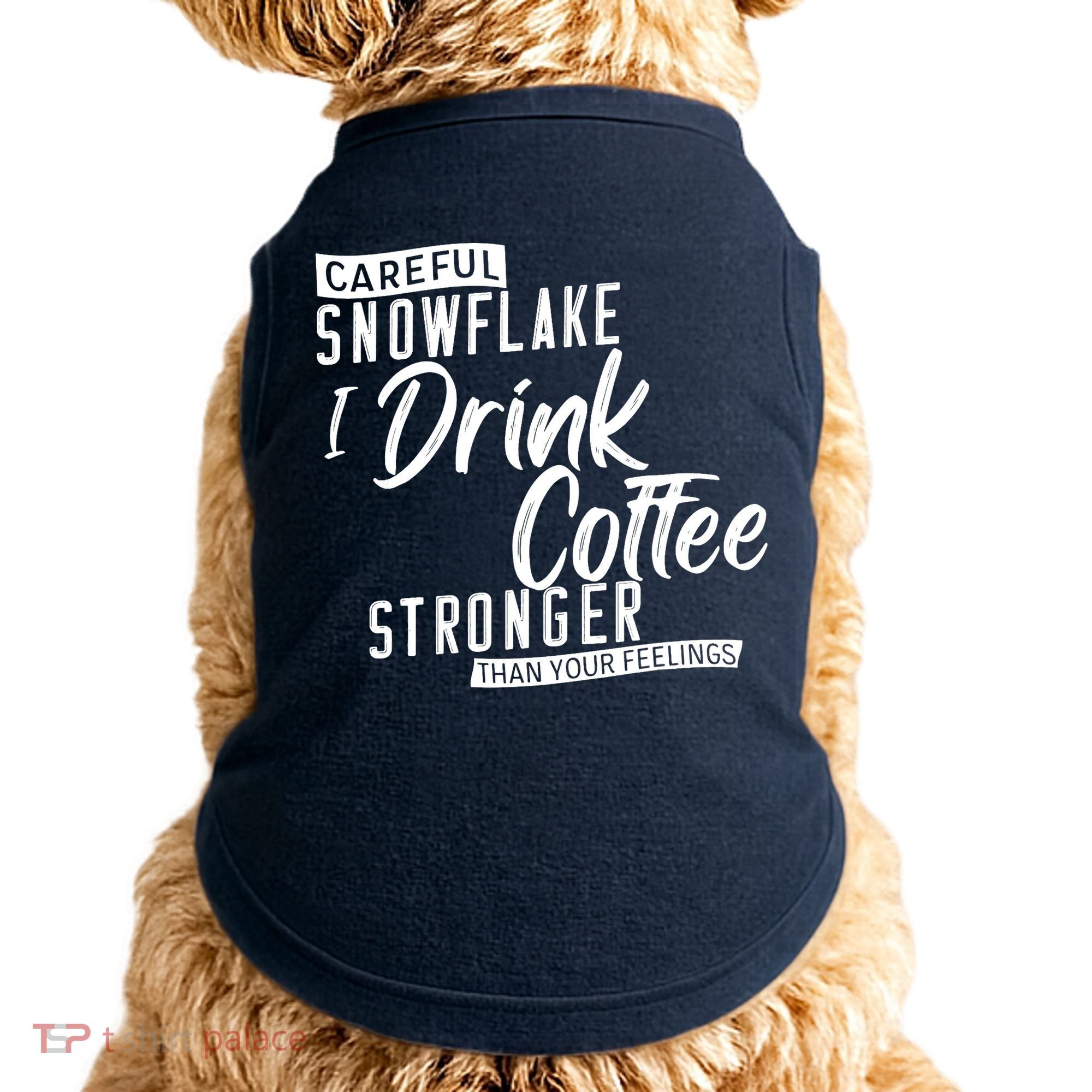 Careful Snowflake I Drink Coffee Stronger Than Your Feelings Doggie Tank