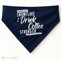 Careful Snowflake I Drink Coffee Stronger Than Your Feelings USA-Made Doggie Bandana thumb 0