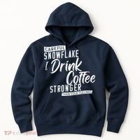 Careful Snowflake I Drink Coffee Stronger Than Your Feelings Hoodie thumb 0