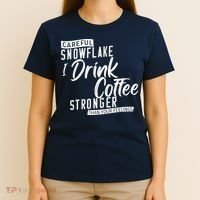 Careful Snowflake I Drink Coffee Stronger Than Your Feelings T-Shirt thumb 4
