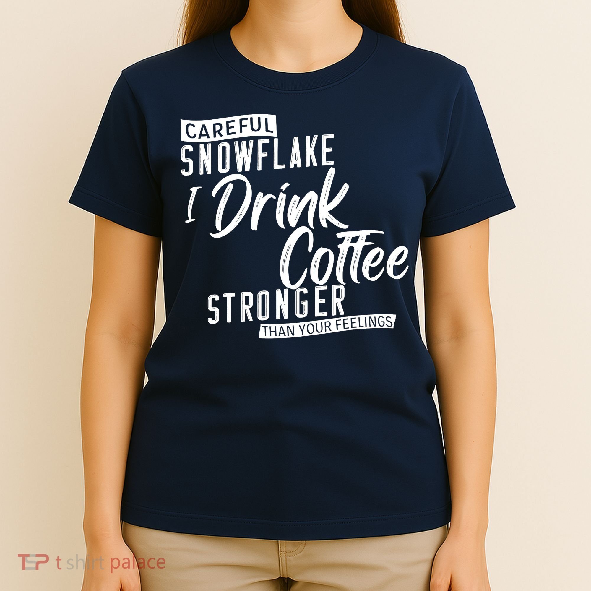 Careful Snowflake I Drink Coffee Stronger Than Your Feelings T-Shirt