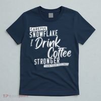 Careful Snowflake I Drink Coffee Stronger Than Your Feelings T-Shirt thumb 5