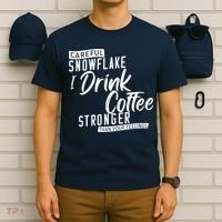 Careful Snowflake I Drink Coffee Stronger Than Your Feelings T-Shirt thumb 6