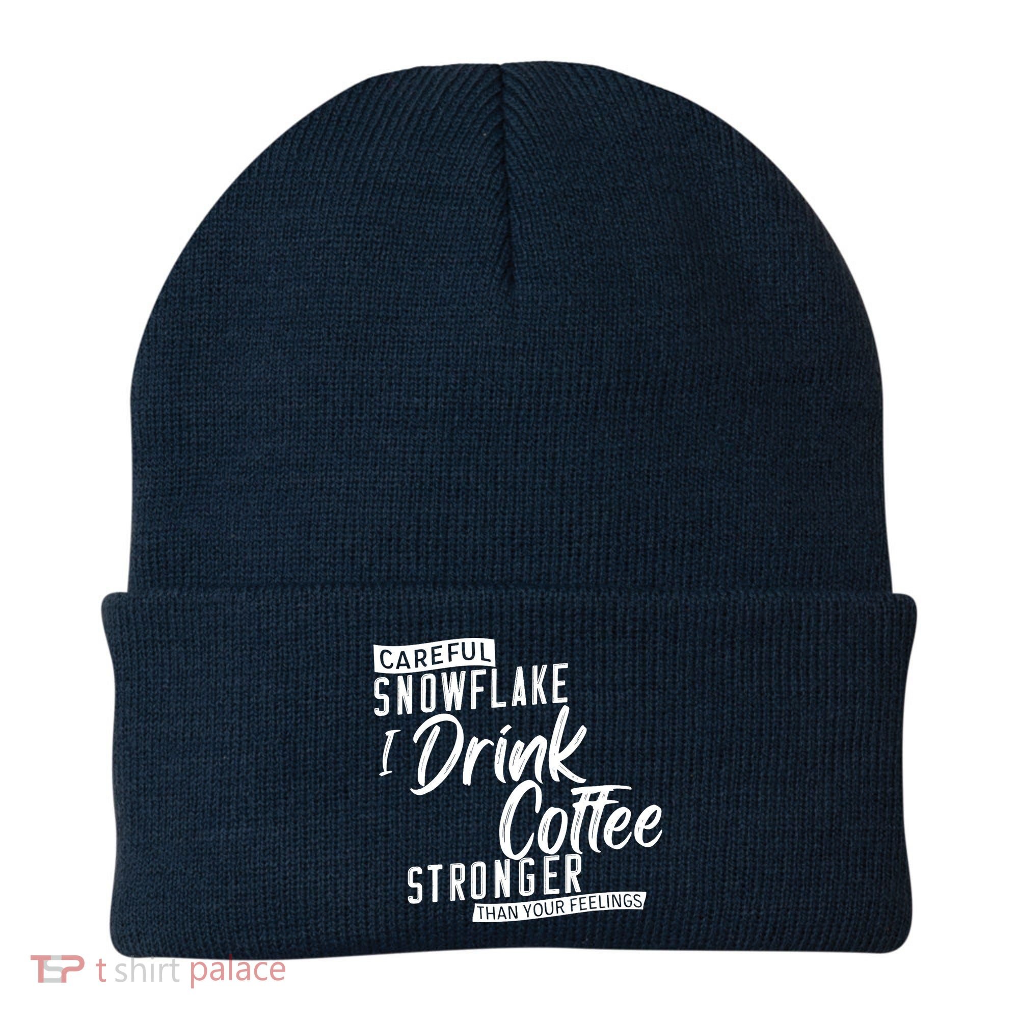Careful Snowflake I Drink Coffee Stronger Than Your Feelings Beanie