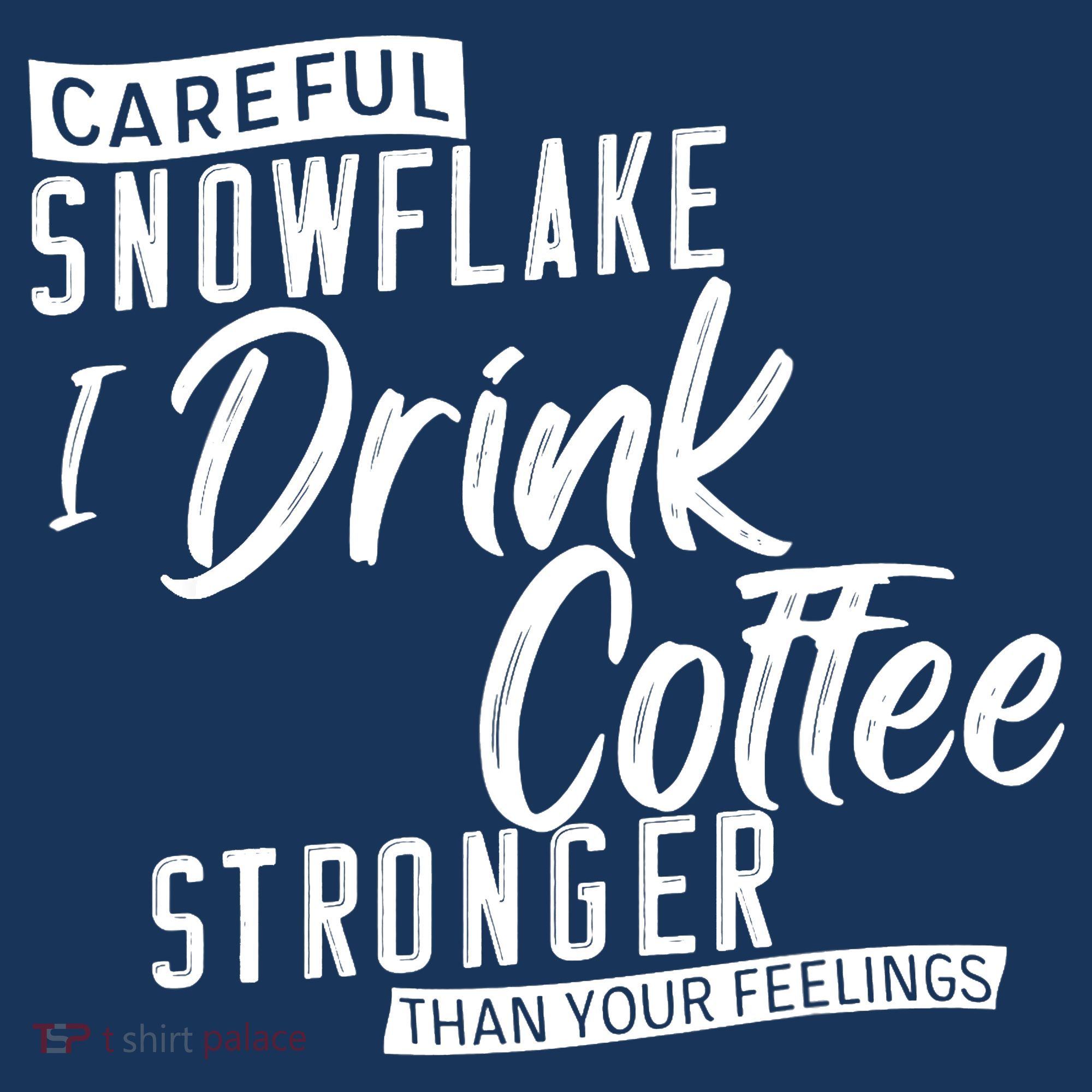 Careful Snowflake I Drink Coffee Stronger Than Your Feelings Coaster