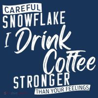 Careful Snowflake I Drink Coffee Stronger Than Your Feelings Women's Hoodie thumb 2
