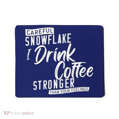 Careful Snowflake I Drink Coffee Stronger Than Your Feelings Mousepad