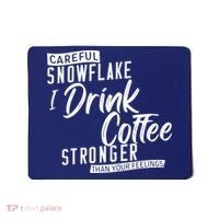 Careful Snowflake I Drink Coffee Stronger Than Your Feelings Mousepad thumb 0