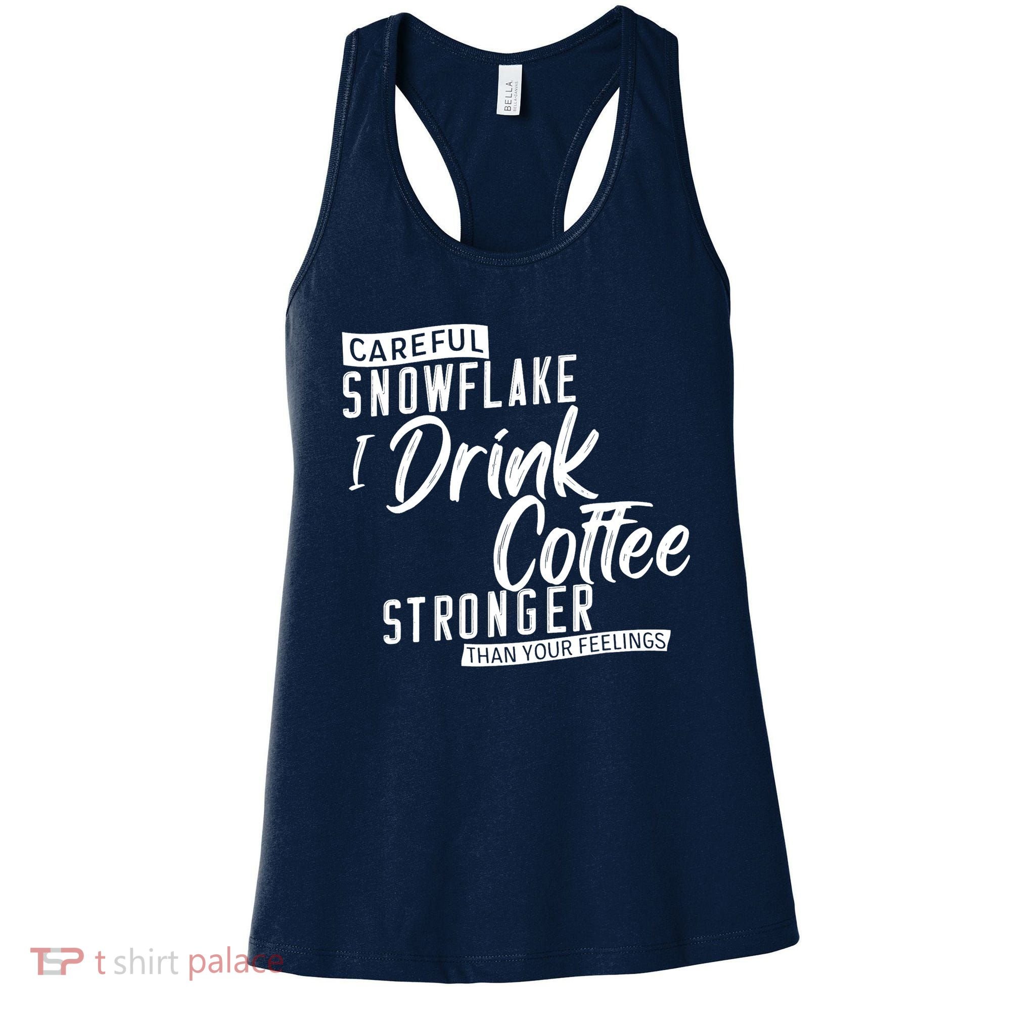 Careful Snowflake I Drink Coffee Stronger Than Your Feelings Women's Tank Top