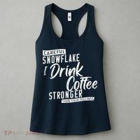 Careful Snowflake I Drink Coffee Stronger Than Your Feelings Women's Tank Top thumb 3