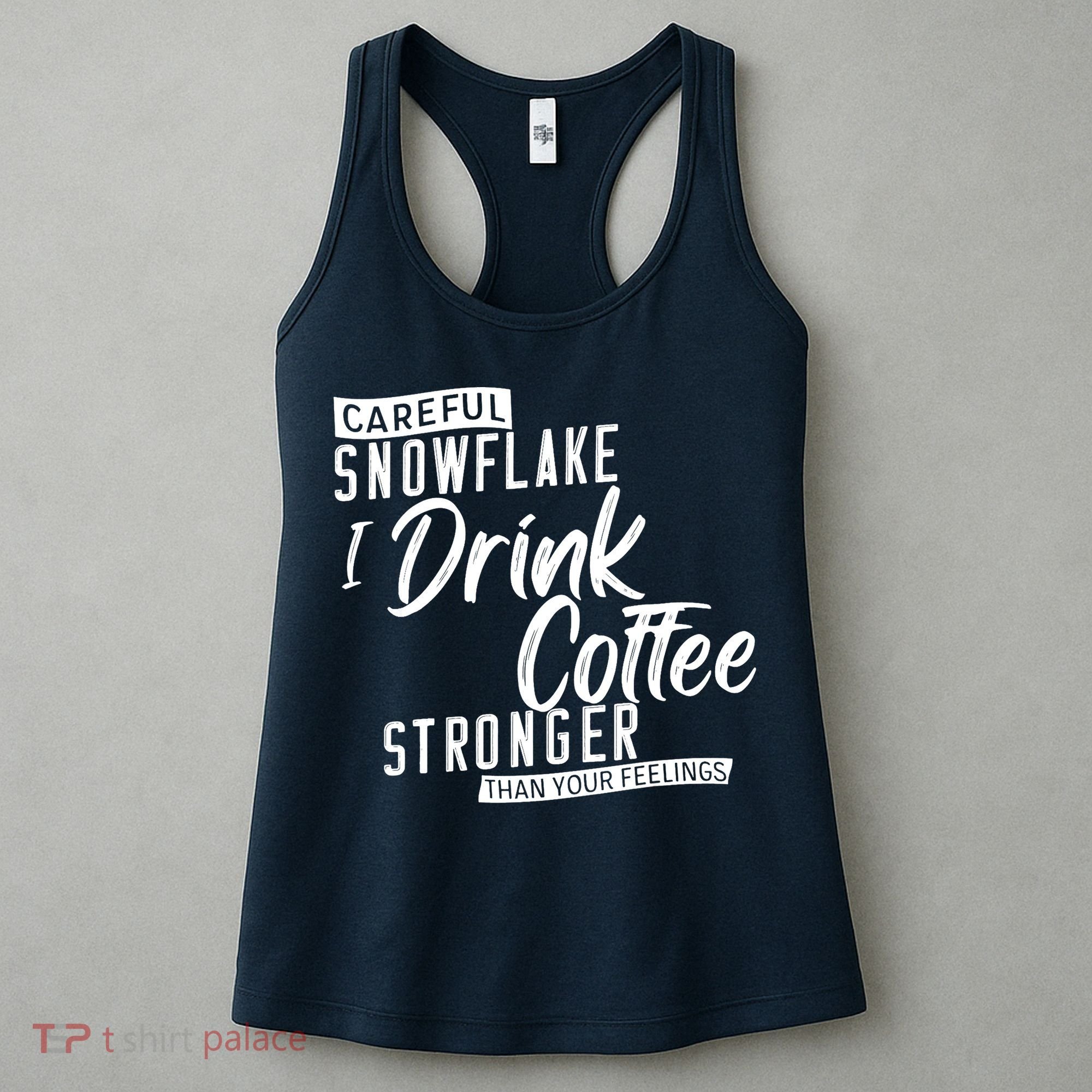 Careful Snowflake I Drink Coffee Stronger Than Your Feelings Women's Tank Top