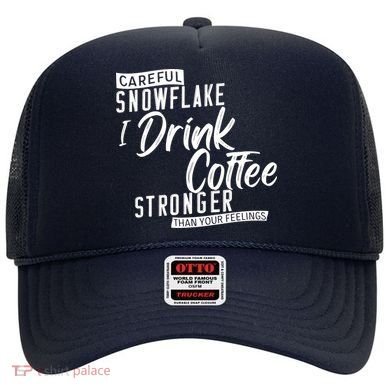 Careful Snowflake I Drink Coffee Stronger Than Your Feelings Hat