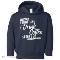 Careful Snowflake I Drink Coffee Stronger Than Your Feelings Toddler Hoodie thumb 0