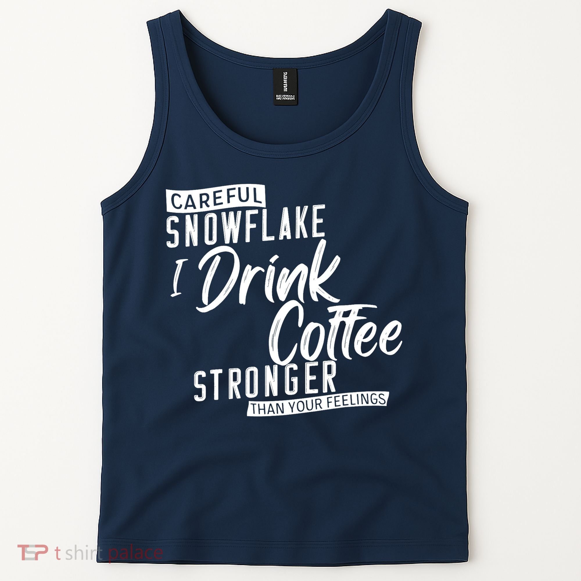Careful Snowflake I Drink Coffee Stronger Than Your Feelings Tank Top