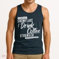 Careful Snowflake I Drink Coffee Stronger Than Your Feelings Tank Top thumb 3