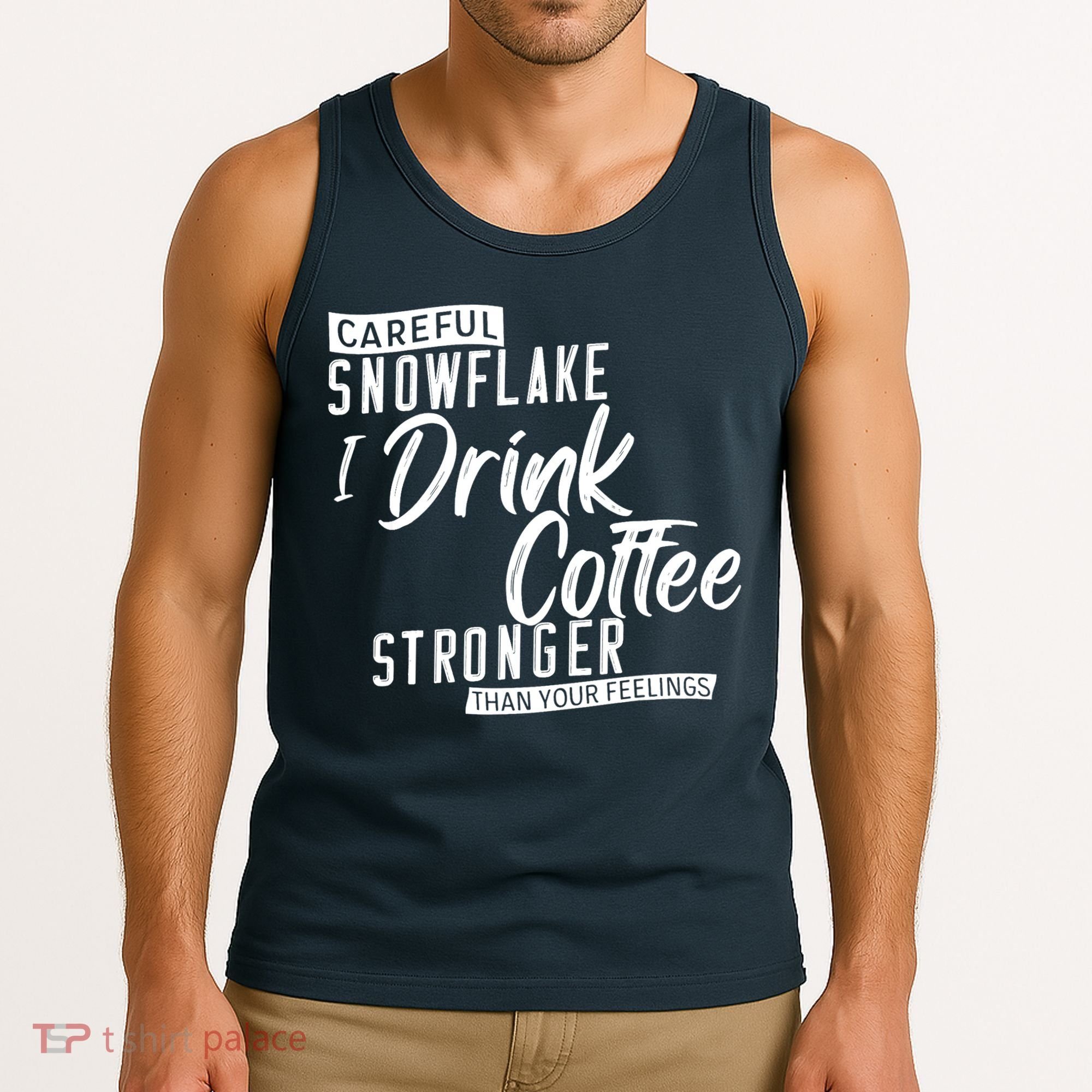 Careful Snowflake I Drink Coffee Stronger Than Your Feelings Tank Top