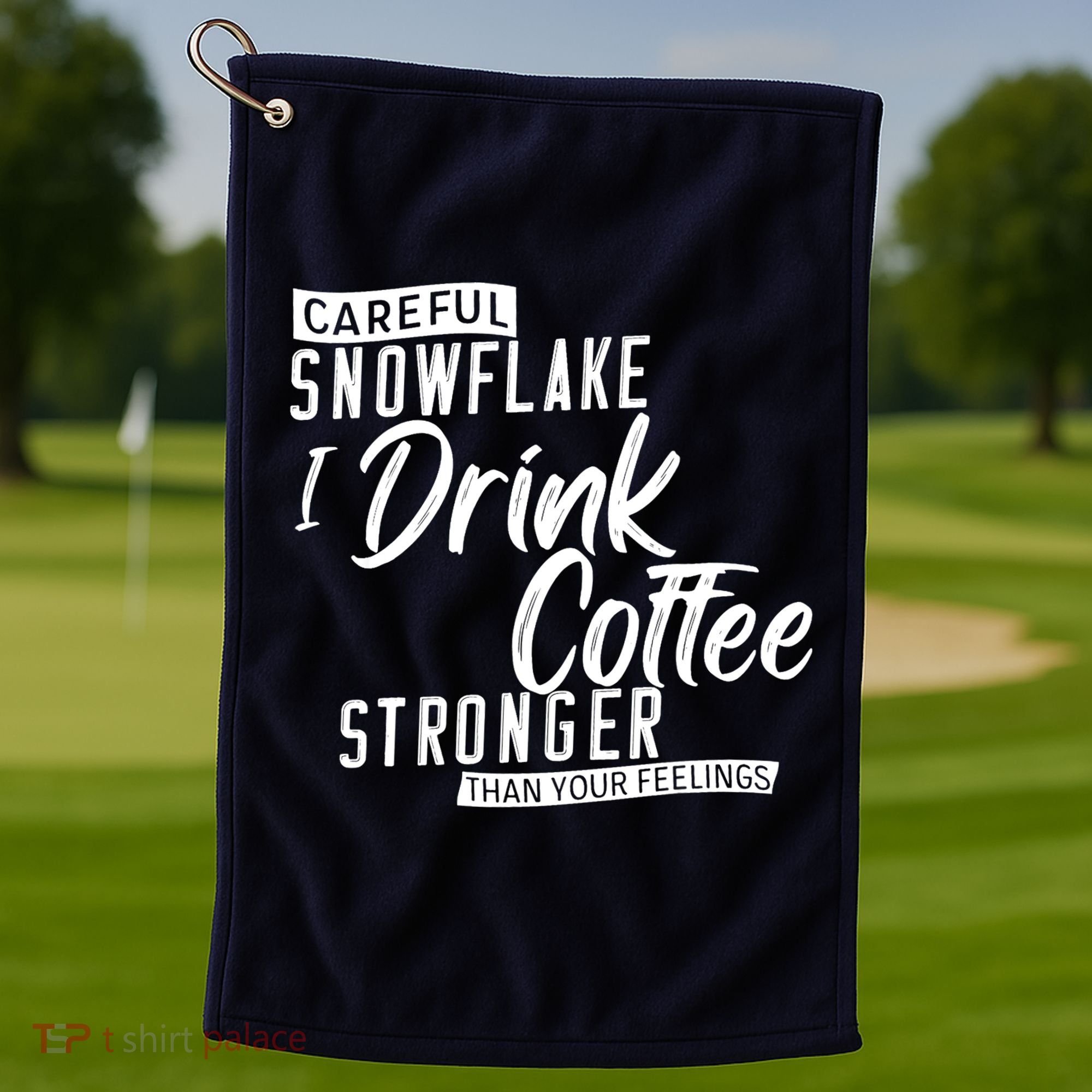 Careful Snowflake I Drink Coffee Stronger Than Your Feelings Golf Towel