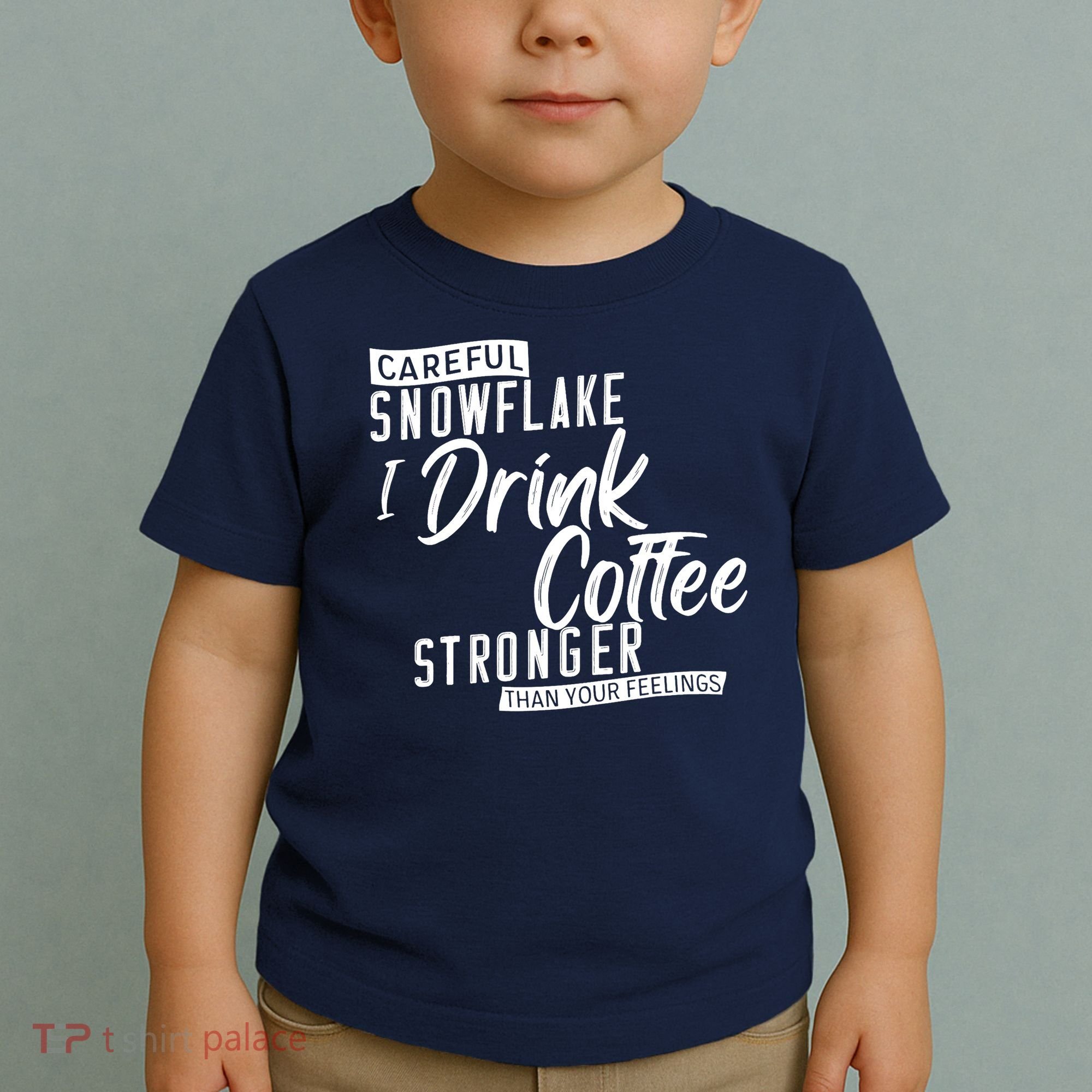 Careful Snowflake I Drink Coffee Stronger Than Your Feelings Toddler T-Shirt