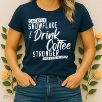 Careful Snowflake I Drink Coffee Stronger Than Your Feelings Women's T-Shirt thumb 2
