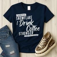 Careful Snowflake I Drink Coffee Stronger Than Your Feelings Women's T-Shirt thumb 3