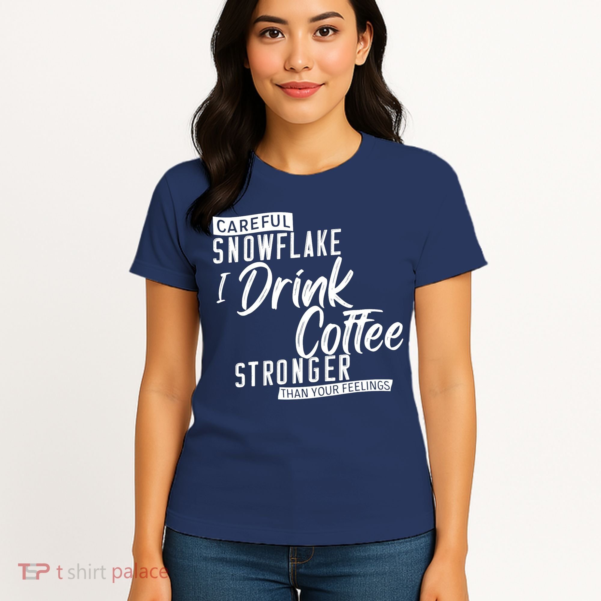 Careful Snowflake I Drink Coffee Stronger Than Your Feelings Women's T-Shirt