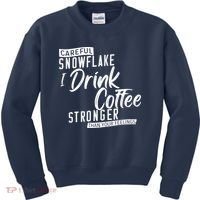Careful Snowflake I Drink Coffee Stronger Than Your Feelings Kids Sweatshirt thumb 0