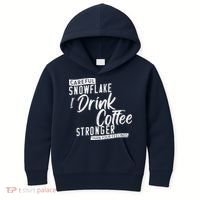 Careful Snowflake I Drink Coffee Stronger Than Your Feelings Kids Hoodie thumb 0